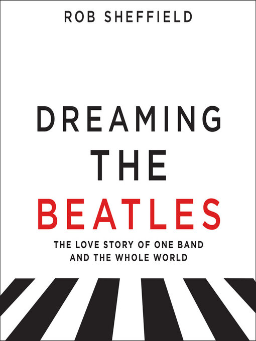 Title details for Dreaming the Beatles by Rob Sheffield - Wait list